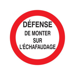 DEFENSE DE MONTER SUR L'ECHAFAUDAGE D.180mm