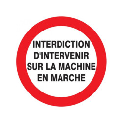 INTERDIT D'INTERVENIR SUR MACHINE EN MARCHE D.180mm